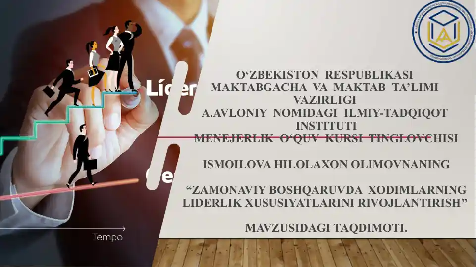 “ZAMONAVIY BOSHQARUVDA O‘DIMLARNING LIDERLIK XUSUSIYATLARINI RIVOJLANTIRISH” MAVZUSI