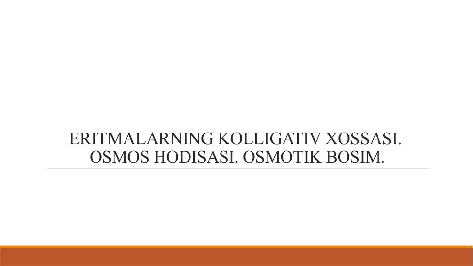ERITMALARNING KOLLIGATIV XOSSASI. OSMOS HODISASI. OSMOTIK BOSIM.