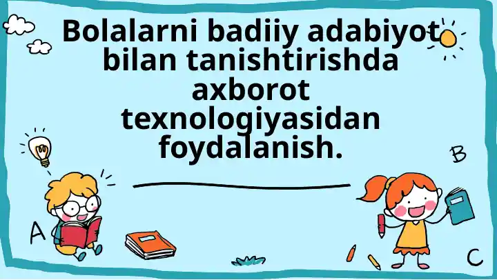 Bolalarni badiiy adabiyot bilan tanishtirishda axborot texnologiyasidan foydalanish.