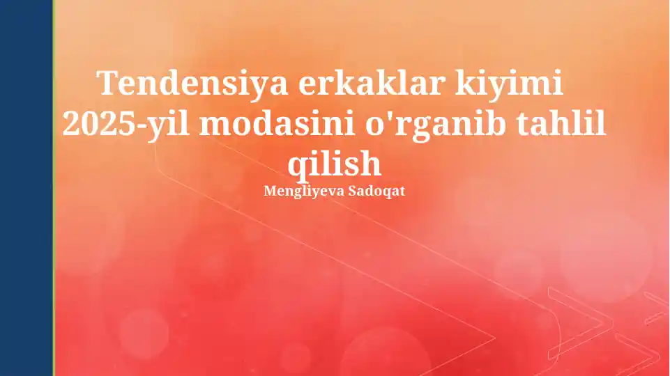 Tendensiya erkaklar kiyimi 2025-yil modasini o'rganib tahlil qilish