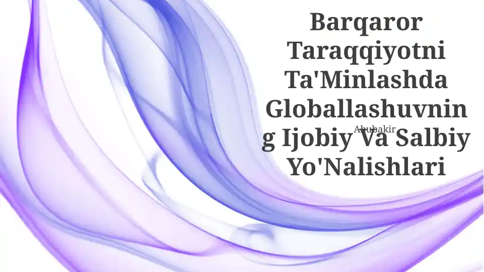 Barqaror Taraqqiyotni Ta'Minlashda Globallashuvning Ijobiy Va Salbiy Yo'Nalishlari