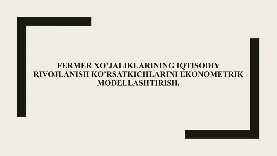 FERMER XO’JALIKLARINING IQTISODIY RIVOJLANISH KO’RSATKICHLARINI EKONOMETRIK MODELLASHTIRISH