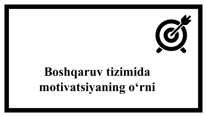 Boshqaruv tizimida motivatsiyani o'rni