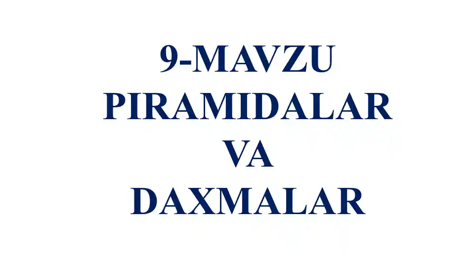 9-MAVZUPIRAMIDALARVA DAXMALAR