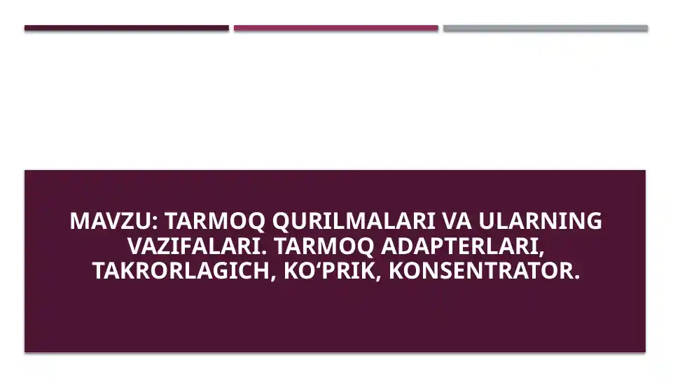 Tarmoq qurilmalari va ularning vazifalari. Tarmoq adapterlari, takrorlagich, koʻprik, konsentrator