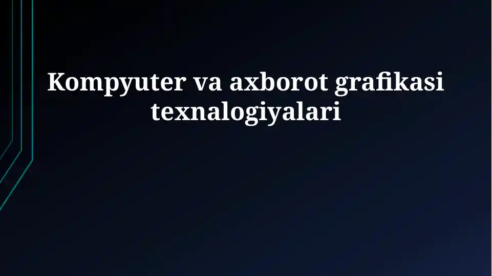 Kompyuter va axborot grafikasi texnologiyalari