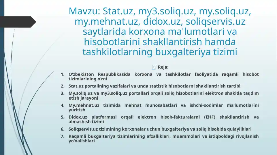 Stat.uz, my3.soliq.uz, my.soliq.uz, my.mehnat.uz, didox.uz, soliqservis.uz saytlarida korxona ma'lumotlari va hisobotlarini shakllantirish hamda tashkilotlarning buxgalteriya tizimi – 10 slaydli taqdimot
