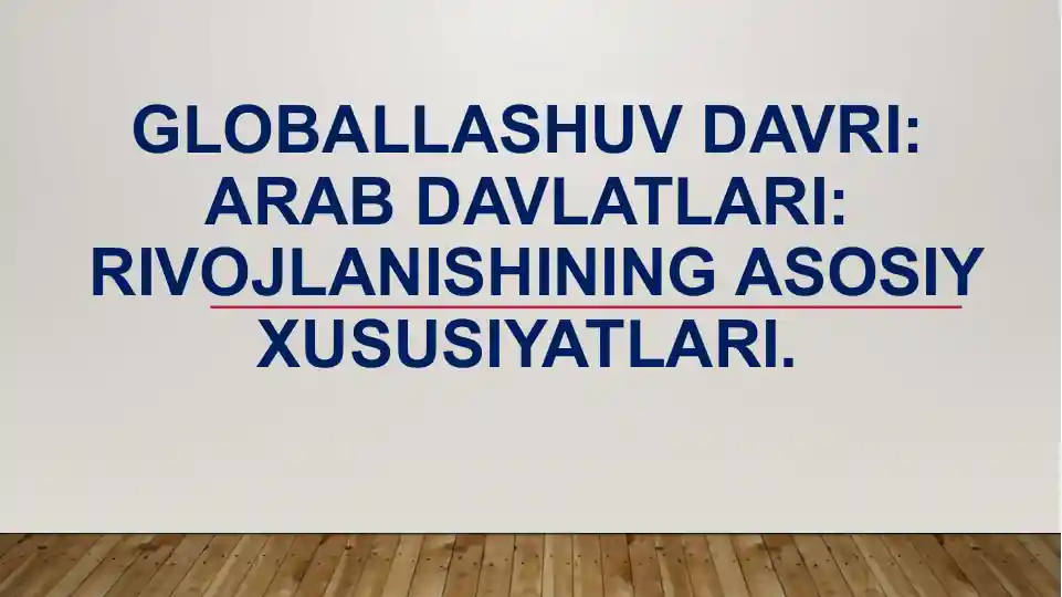 Globallashuvdavri: Arab davlatlari rivojlanishining asosiy xususiyatlari