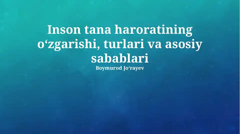 Inson tana haroratining oʻzgarishi, turlari va asosiy sabablari