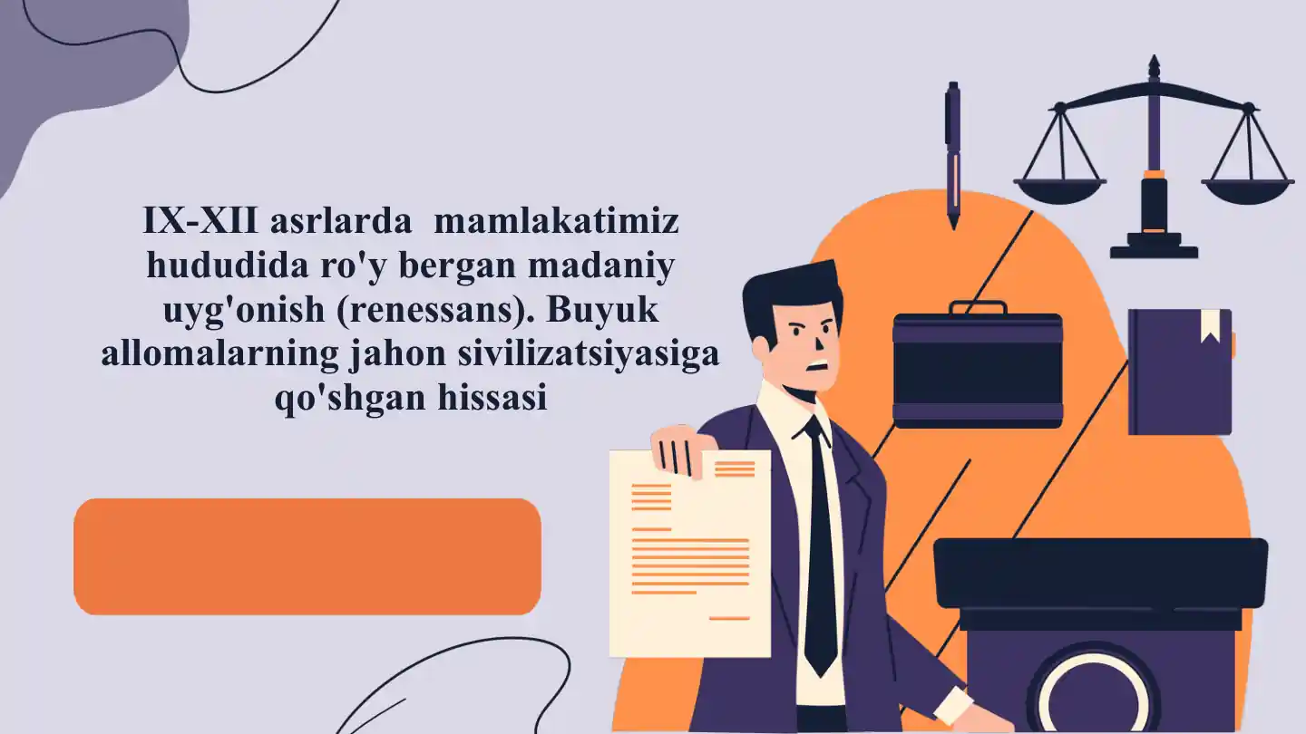 IX-XII asrlarda mamlakatimiz hududida ro'y bergan madaniy uyg'onish (renessans). Buyuk allomalarning jahon sivilizatsiyasiga qo'shgan hissasi