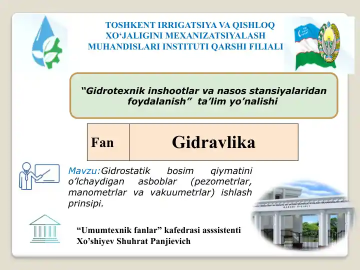 Gidrostatik bosim qiymatini o‘lchaydigan asboblar (pezometrlar, manometrlar va vakuumetrlar) ishlash prinsipi