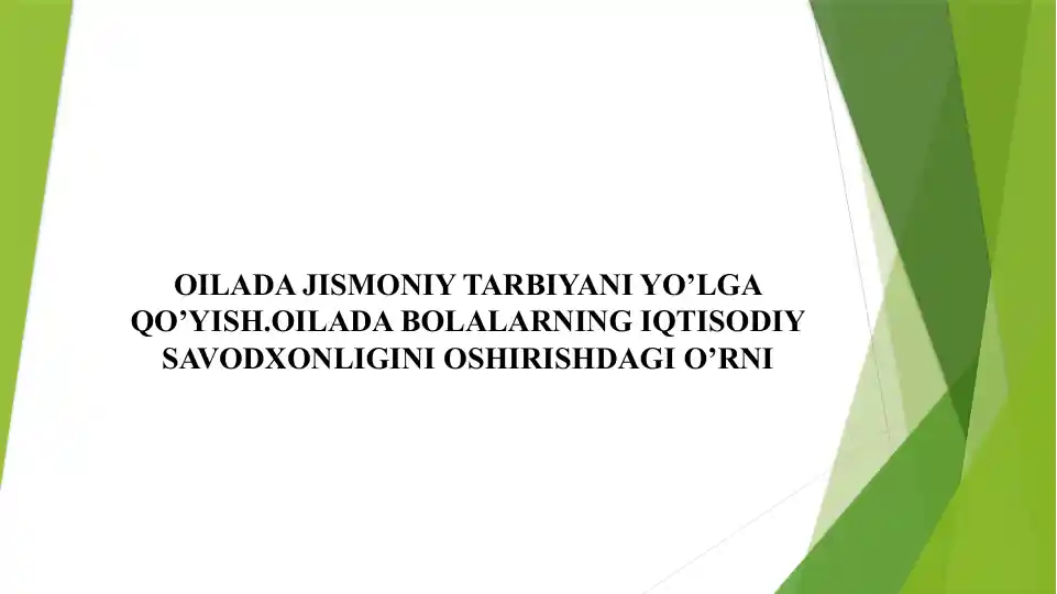 OILADA JISMONIY TARBIYANI YO’LGA QO’YISH.OILADA BOLALARNING IQTISODIY SAVODXONLIGINI OSHIRISHDAGI O’RNI