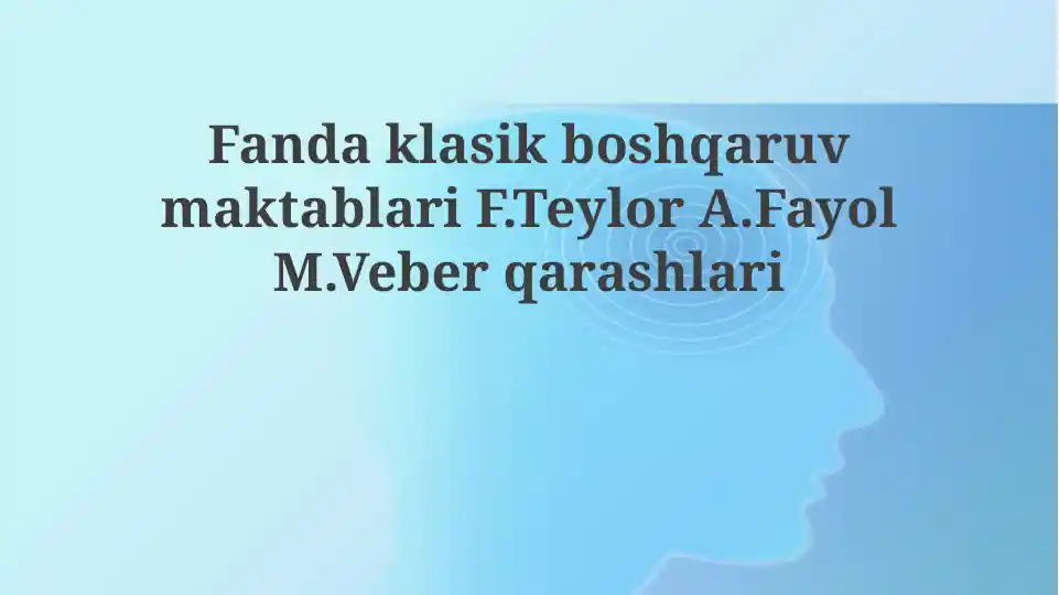 Klassik boshqaruv maktablari F. Teylor A. Fayol M. Veber qarashlari