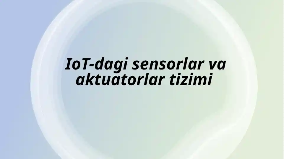 IoT-dagi sensorlar va aktuatorlar tizimi