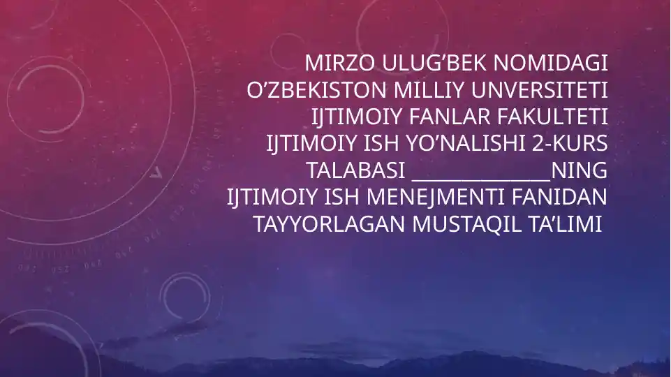 O'zbekiston Milliy Universiteti Ijtimoiy Fanlar Fakulteti Ijtimoiy Ish Yo'nalishi 2-Kurs Talabasi Mahalla - O'zbekiston Sharoiyida Ijtimoiy Ish Menejmentini Amalga Oshiruvchi Institut Sifatida Mustaqil Ta'limi