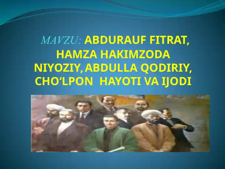 Abdurauf Fitrat, Hamza Hakimzoda Niyoziy, Abdulla Qodiri, Cho‘lpon Hayoti Vaijodi