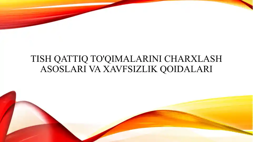 Tish qattiq to'qimalarini charxlash asoslari va xavfsizlik qoidalari
