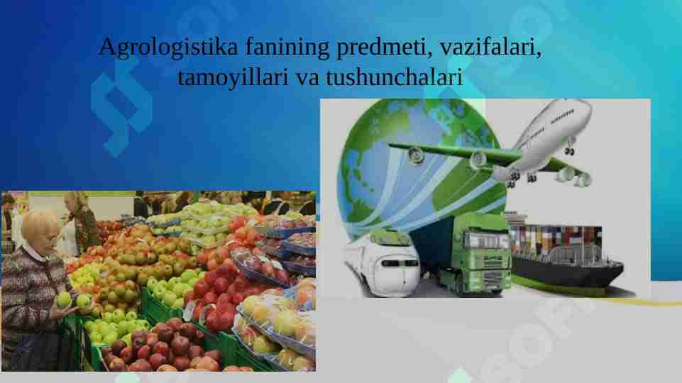 Agrologistika fanining predmeti, vazifalari, tamoyillari va tushunchalari