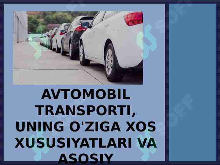 Avtomobil transporti, uning o'ziga xos xususiyatlari va asosiy ko'rsatkichlari