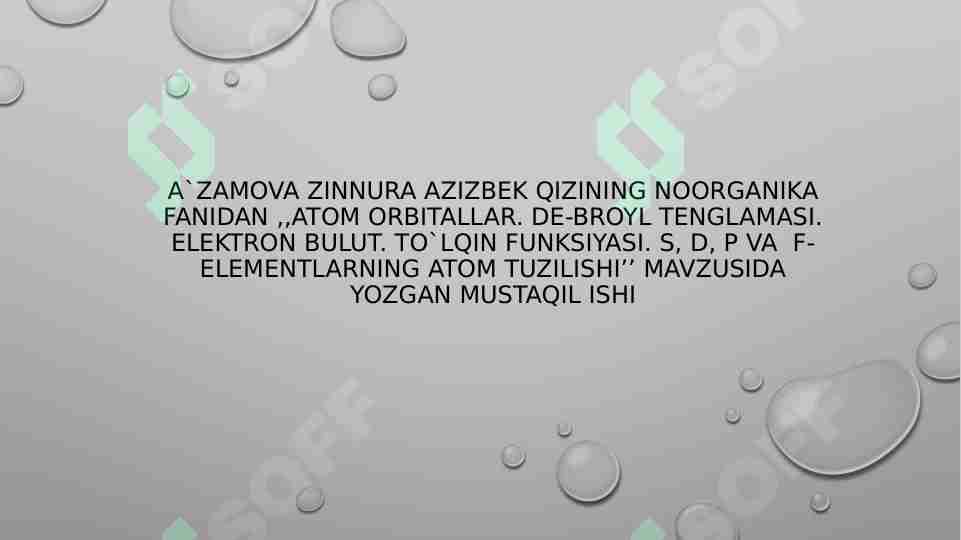atom orbitallar. De-broyl tenglamasi. Elektron bulut. To`lqin funksiyasi. s, d, p va f-elementlarning atom tuzilishi