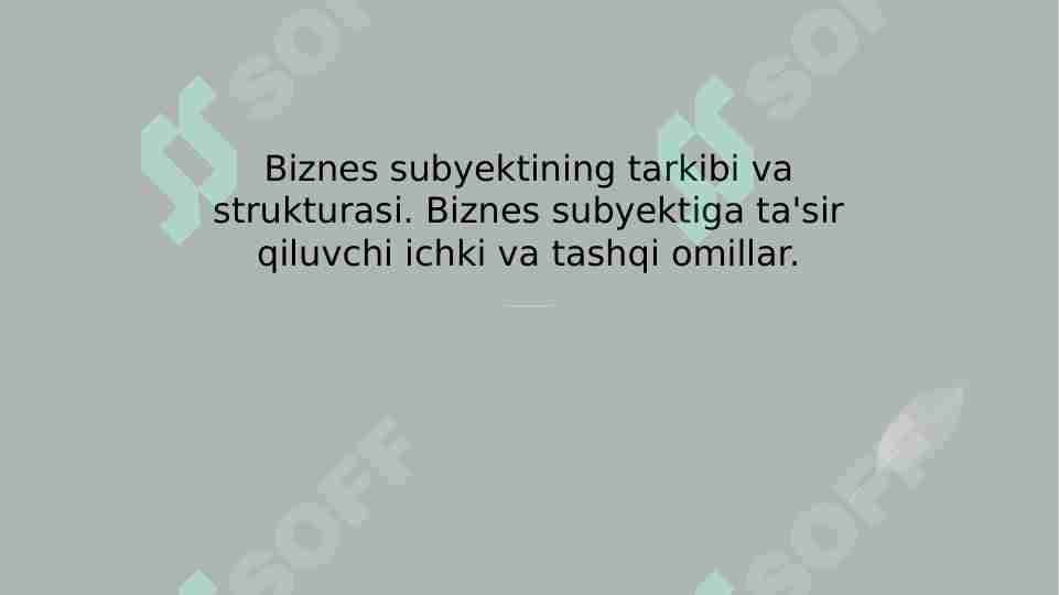 Biznes subyektining tarkibi va strukturasi. Biznes subyektiga ta'sir qiluvchi ichki va tashqi omillar.