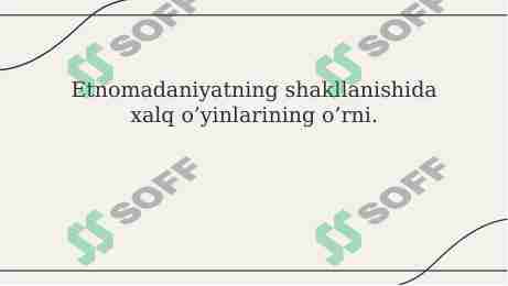 Etnomadaniyatning shakllanishida xalq o’yinlarining o’rni.