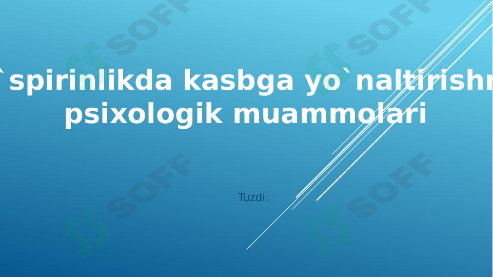 Ilk o`spirinlikda kasbga yo`naltirishning psixologik muammolari