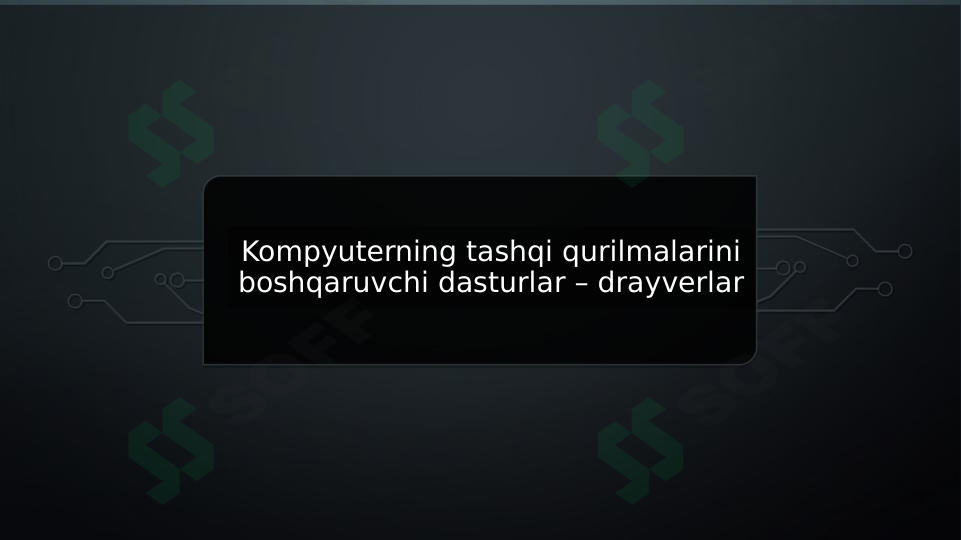 Kompyuterning tashqi qurilmalarini boshqaruvchi dasturlar – drayverlar