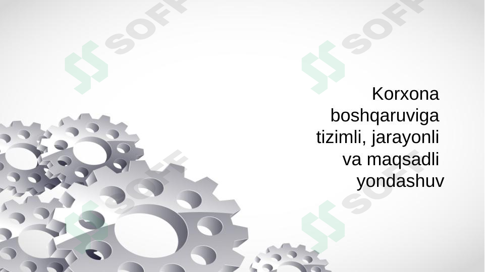 Korxona boshqaruviga tizimli, jarayonli va maqsadli yondashuv