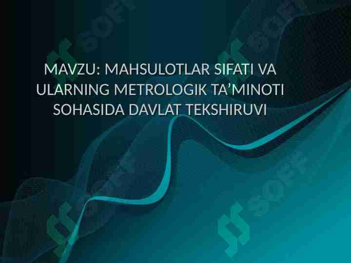 MAHSULOTLAR SIFATI VA ULARNING METROLOGIK TA’MINOTI SOHASIDA DAVLAT TEKSHIRUVI