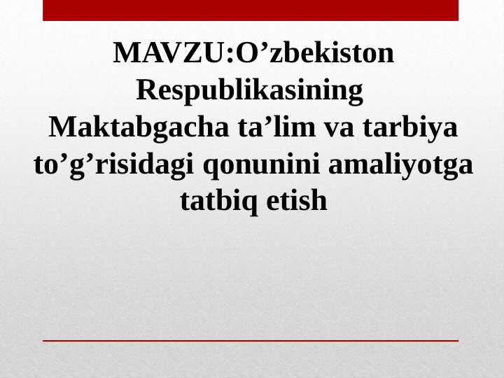 O’zbekiston Respublikasining Maktabgacha ta’lim va tarbiya to’g’risidagi qonunini amaliyotga tatbiq etish