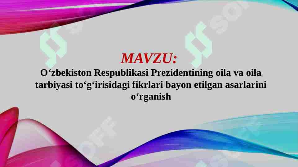 O‘zbekiston Respublikasi Prezidentining oila va oila tarbiyasi to‘g‘irisidagi fikrlari bayon etilgan asarlarini o‘rganish