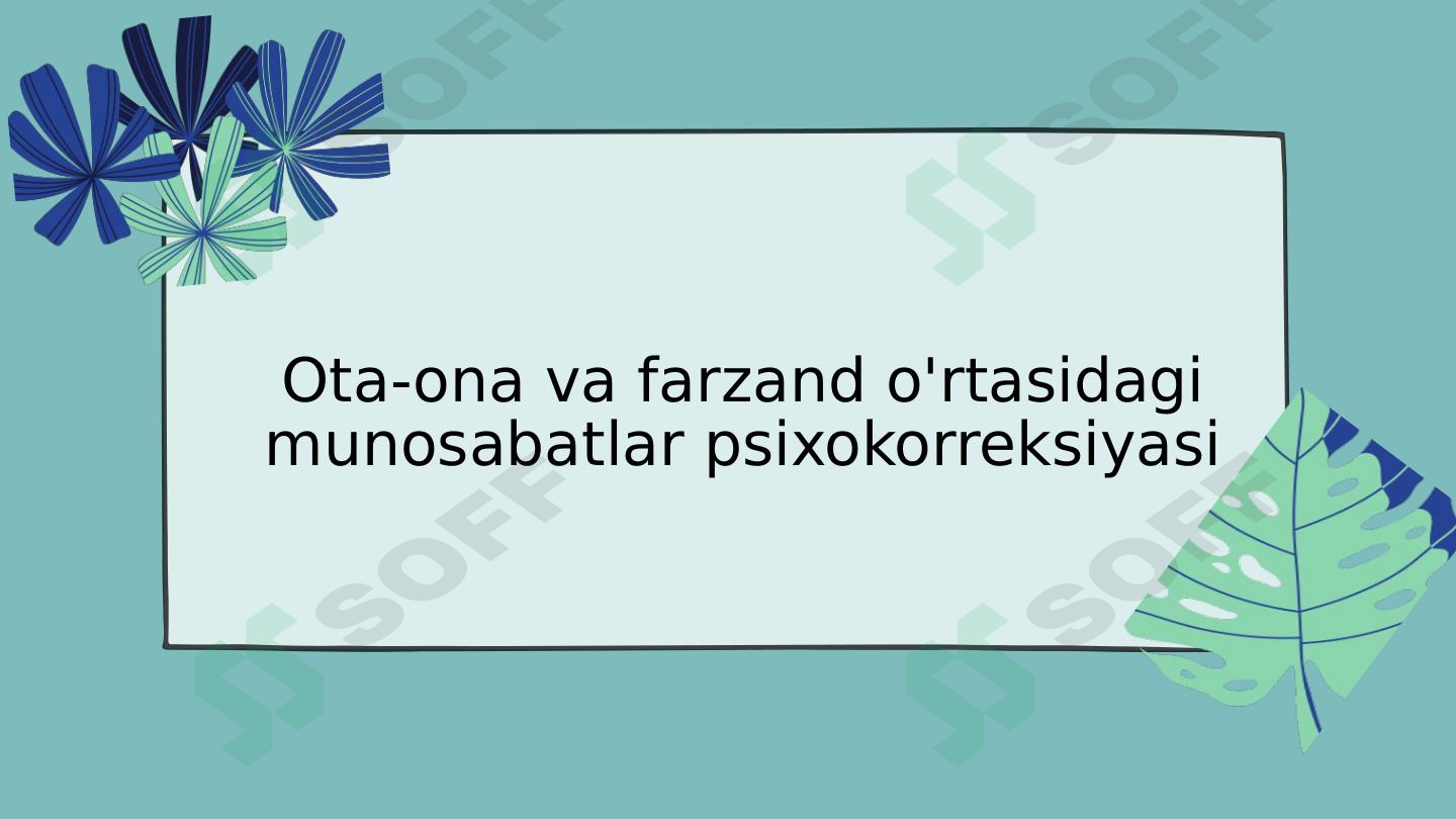 Ota-ona va farzand o'rtasidagi munosabatlar psixokorreksiyasi