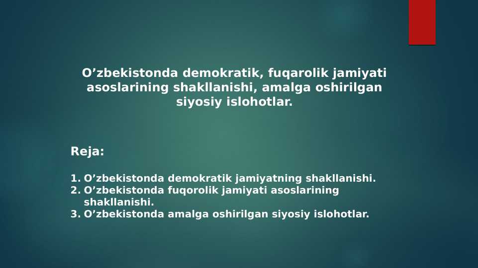 O’zbekistonda demokratik, fuqarolik jamiyati asoslarining shakllanishi, amalga oshirilgan siyosiy islohotlar.