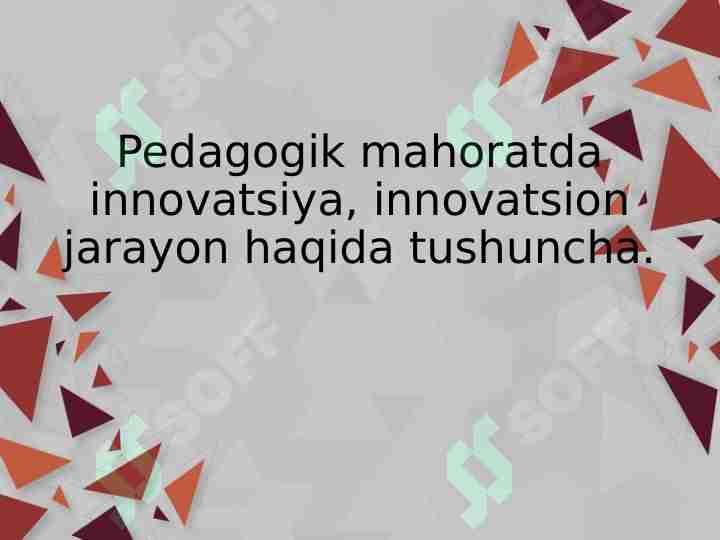 Pedagogik mahoratda innovatsiya, innovatsion jarayon haqida tushuncha.