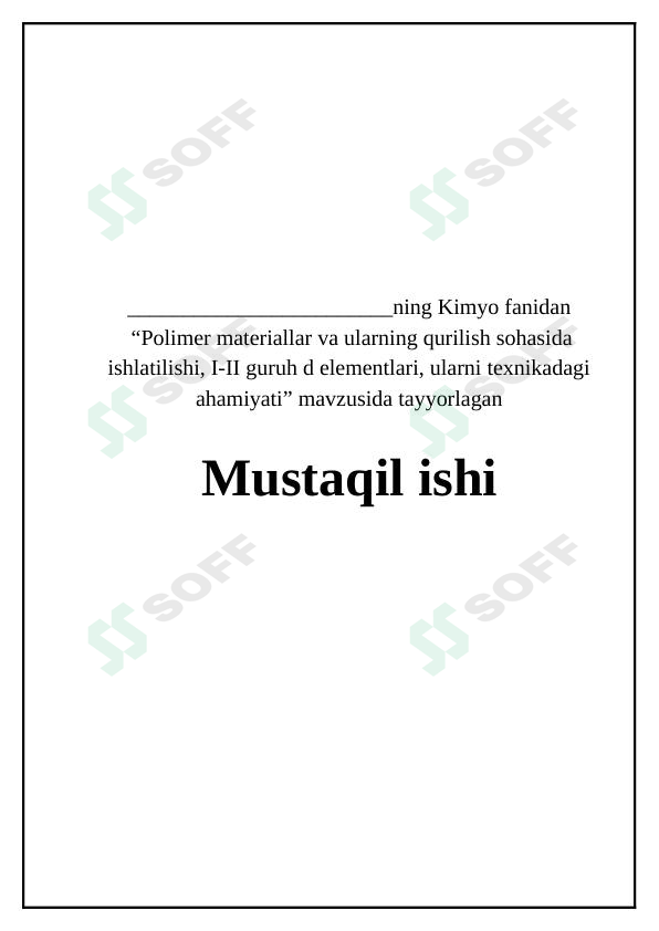 Polimer materiallar va ularning qurilish sohasida ishlatilishi, I-II guruh d elementlari, ularni texnikadagi ahamiyati.