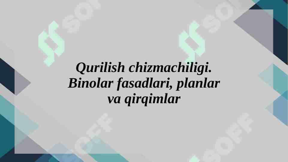 Qurilish chizmachiligi. Binolar fasadlari, planlar va qirqimlar