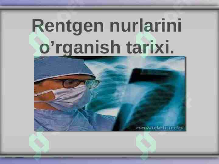 Rentgen nurlarini o’rganish tarixi