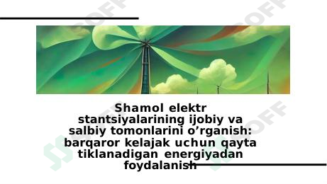 Shamol elektr stantsiyalarining ijobiy va salbiy tomonlarini o’rganish: barqaror kelajak uchun qayta tiklanadigan energiyadan foydalanish