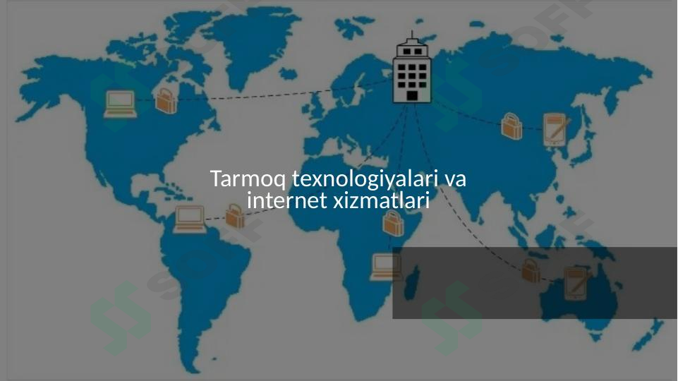 Tarmoq texnologiyalari va internet xizmatlari