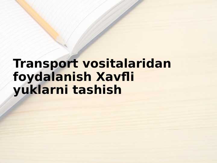Transport vositalaridan foydalanish Xavfli yuklarni tashish