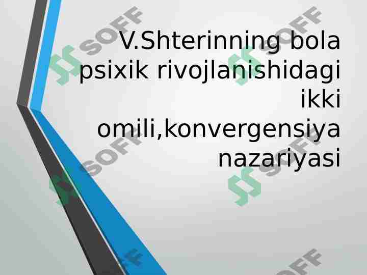V.Shterinning bola psixik rivojlanishidagi ikki omili,konvergensiya nazariyasi.