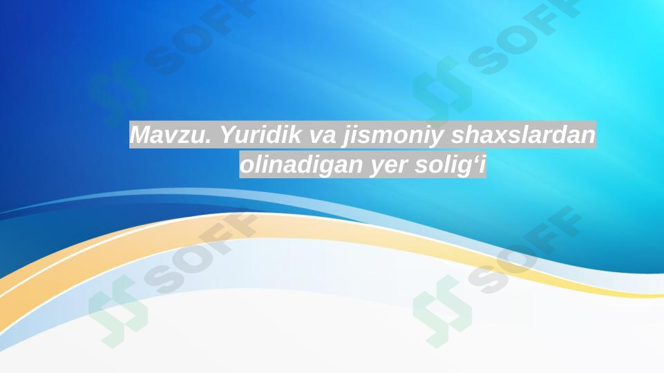 Yuridik va jismoniy shaxslardan olinadigan yer solig‘i