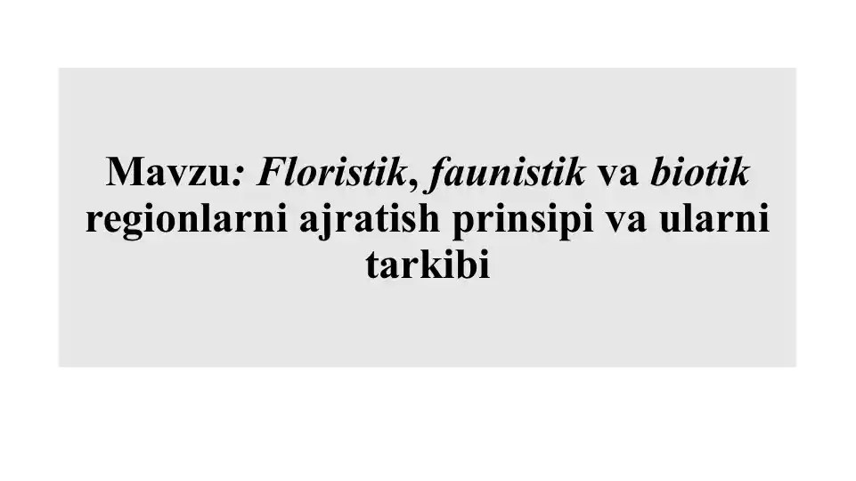 Floristik, faunistik va biotik regionlarni ajratish prinsipi va ularni tarkibi