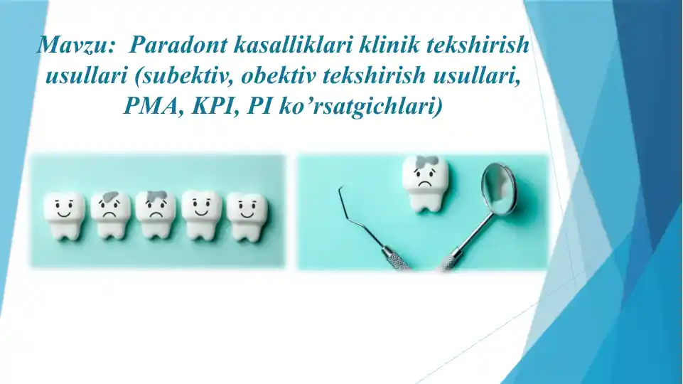 Paradont kasalliklari klinik tekshirish usullari (subektiv, obektiv tekshirish usullari, PMA, KPI, PI ko’rsatgichlari)