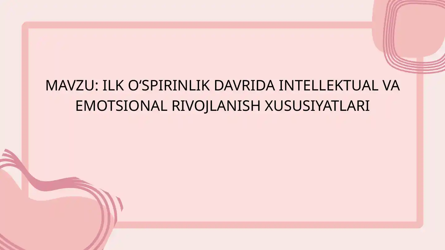Ilk O'spirinlik Davrida Intellektual va Emotsional Rivojlanish Xususiyatlari