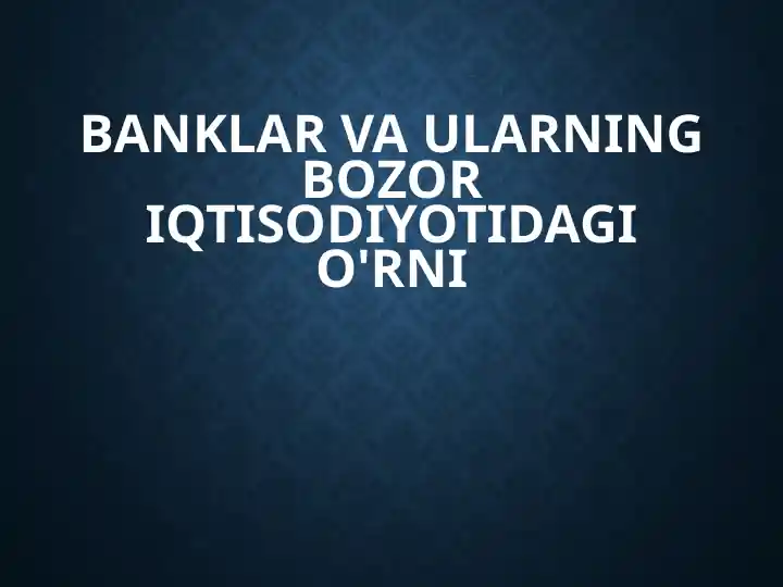 Banklar va ularning bozor iqtisodiyotidagi o'rni