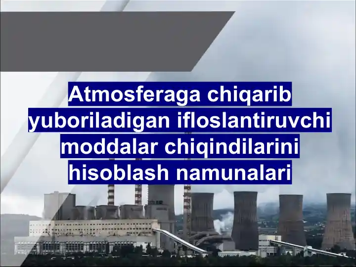 Atmosferaga chiqarib yuboriladigan ifloslantiruvchi moddalar chiqindilarini hisoblash namunalari