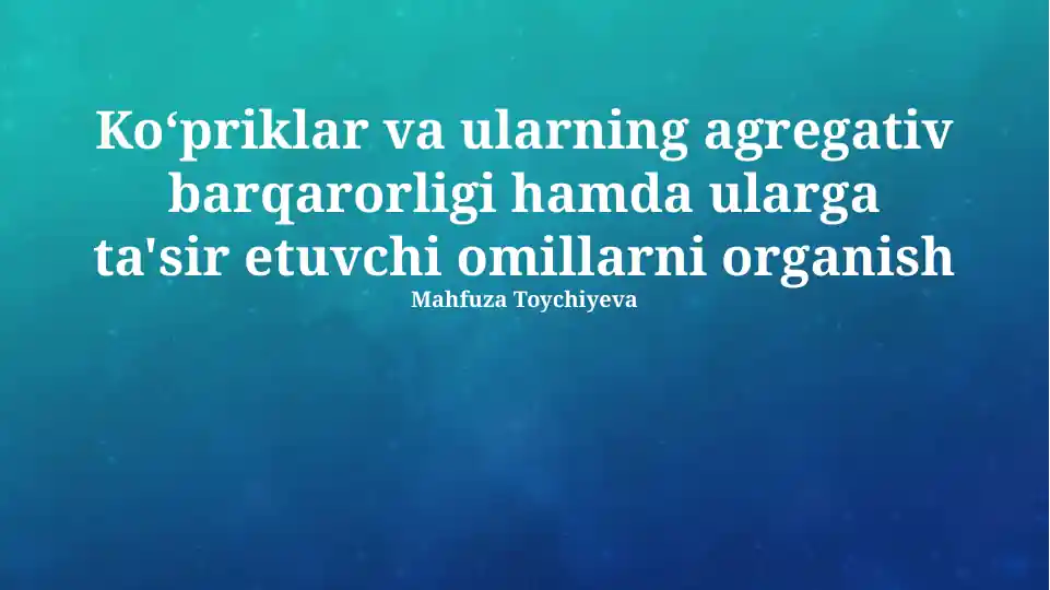 Ko‘priklar va ularning agregativ barqarorligi hamda ularga ta'sir etuvchi omillar