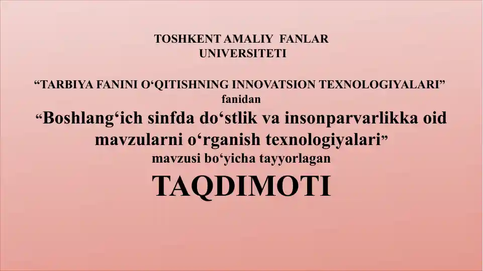 Boshlang‘ich sinfda do‘stlik va insonparvarlikka oid mavzularni o‘rganish texnologiyalari